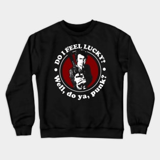 Do I Feel Lucky, Well Do you Punk Quote Crewneck Sweatshirt